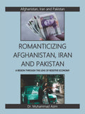 Romanticizing Afghanistan , Iran And Pakistan | A Region Through The Lens Of Resistive Economy