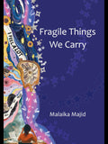 Fregile Thing We Carry Malaika Majid