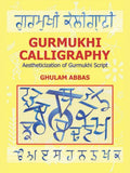 Gurmukhi Calligraphy Aestheticization Of Gurmukhi Script Ghulam Abbas